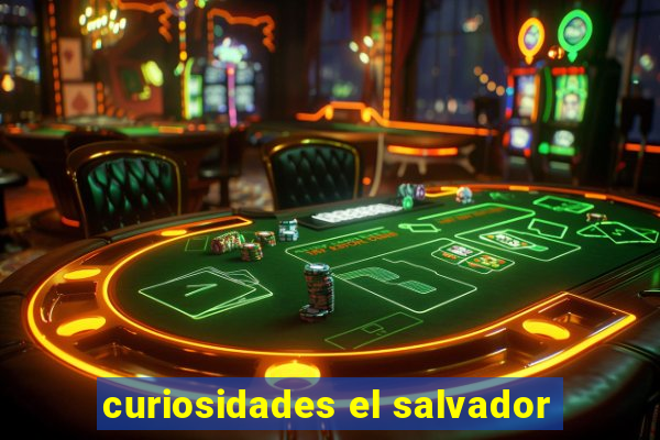 curiosidades el salvador