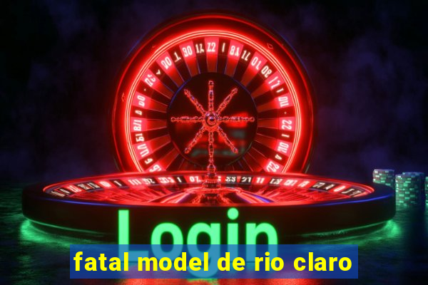 fatal model de rio claro
