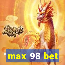 max 98 bet