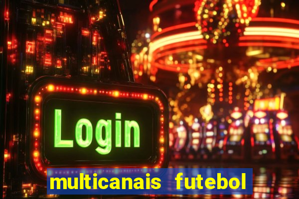 multicanais futebol ao vivo grátis