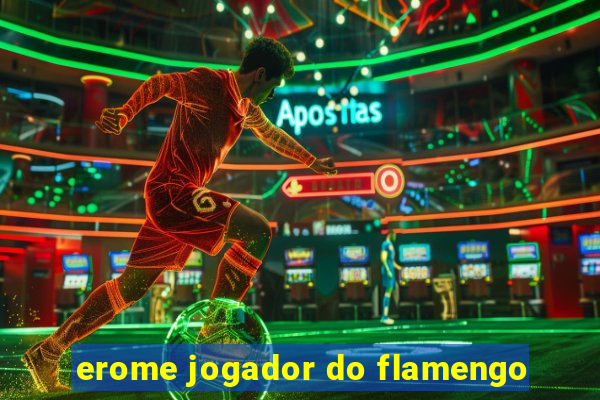 erome jogador do flamengo
