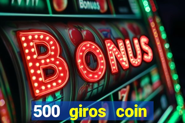 500 giros coin master grátis