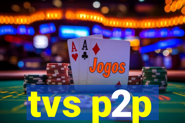 tvs p2p