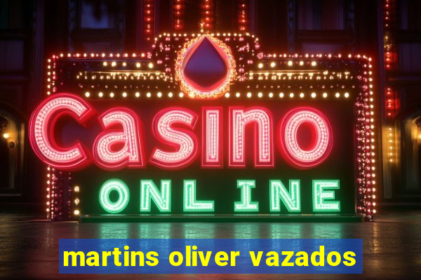 martins oliver vazados