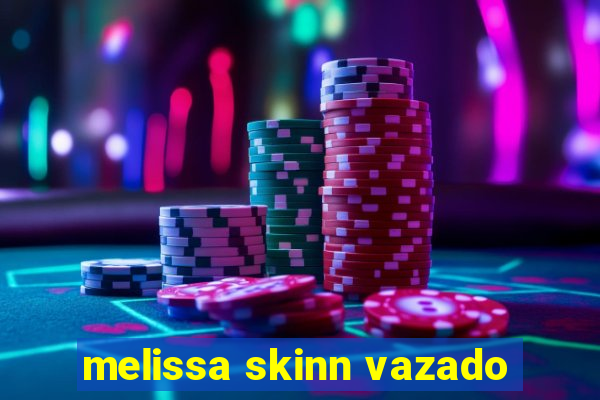 melissa skinn vazado