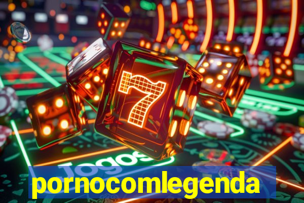 pornocomlegenda