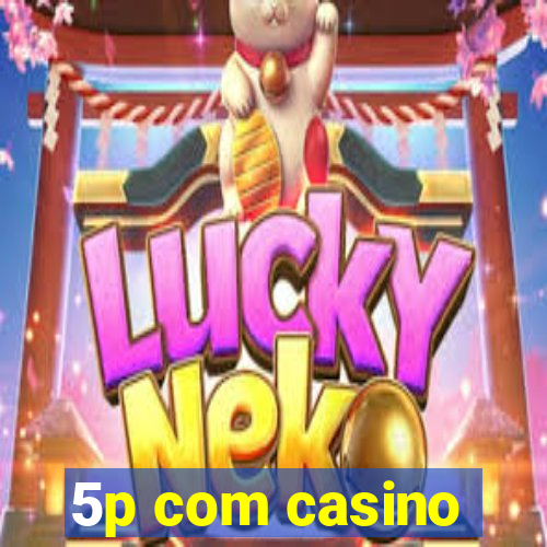 5p com casino