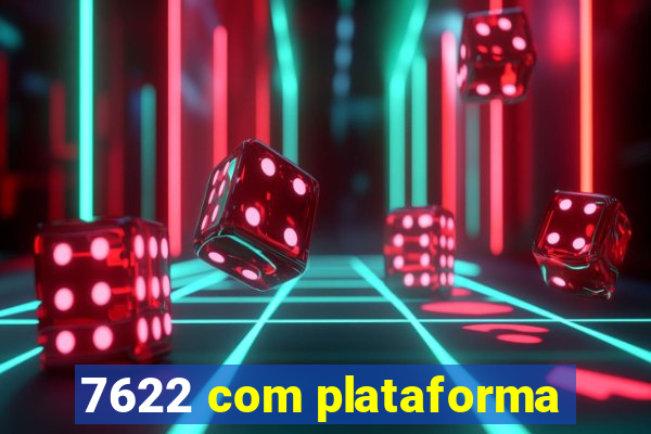 7622 com plataforma