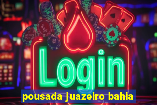 pousada juazeiro bahia