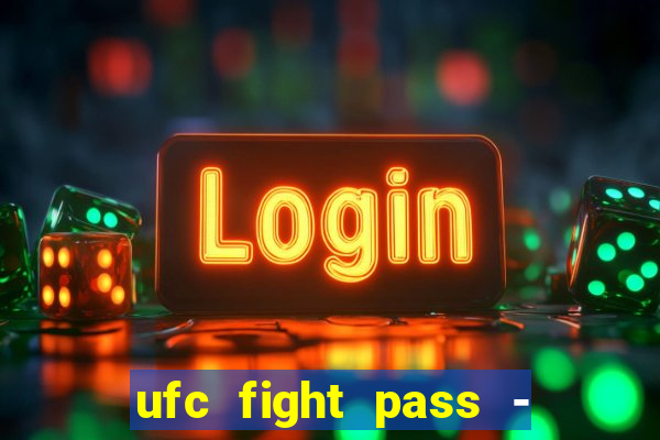 ufc fight pass - tv ao vivo