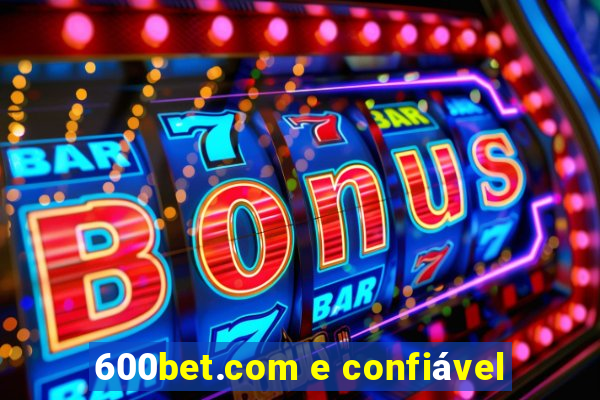 600bet.com e confiável