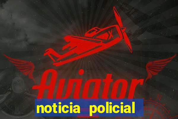 noticia policial cachoeira bahia