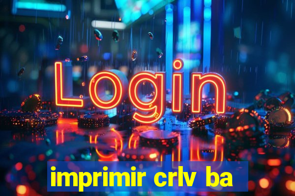 imprimir crlv ba