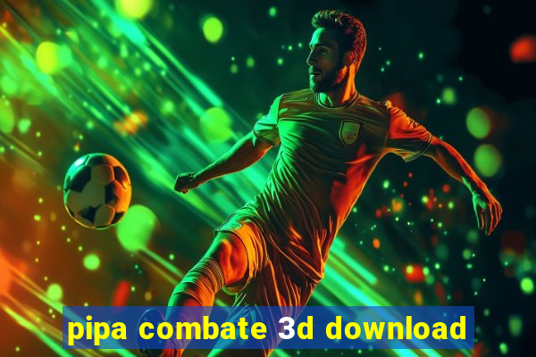pipa combate 3d download