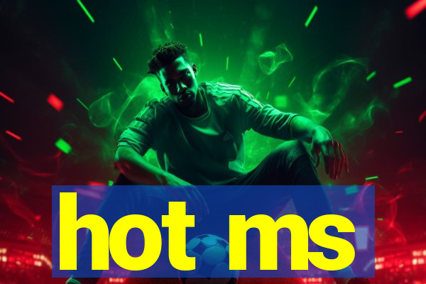 hot ms