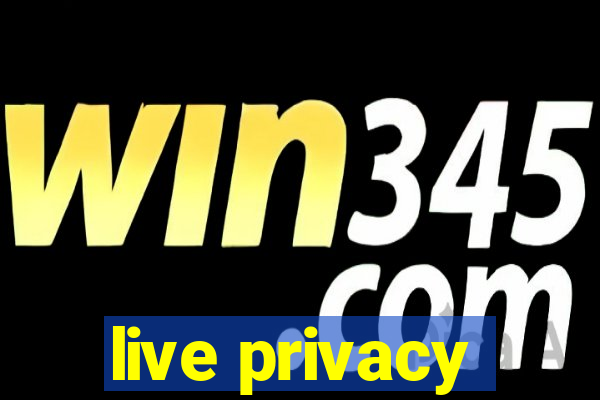 live privacy