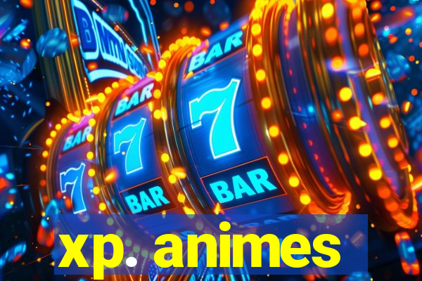 xp. animes