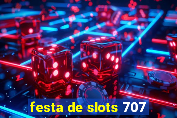 festa de slots 707