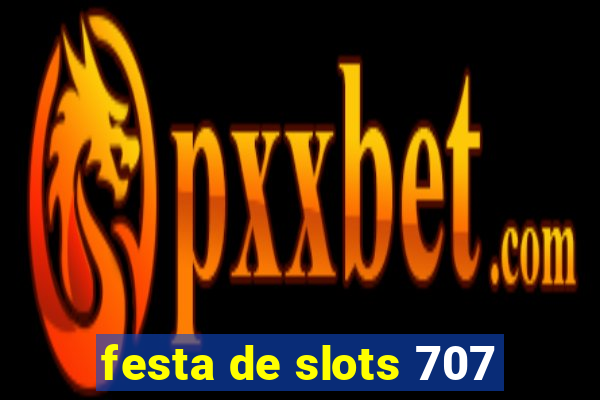 festa de slots 707