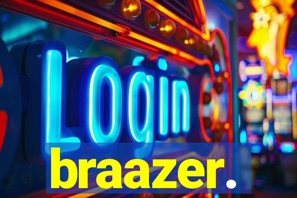 braazer.