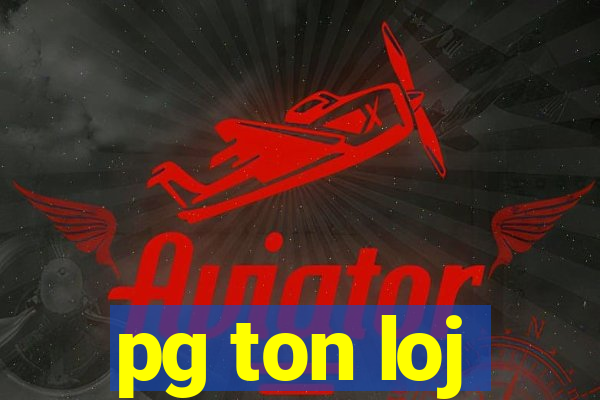 pg ton loj