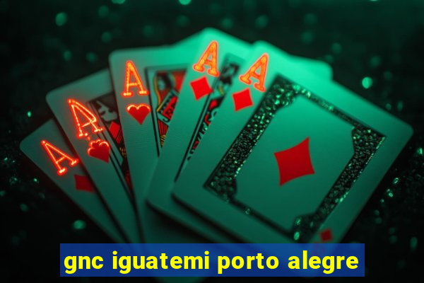 gnc iguatemi porto alegre