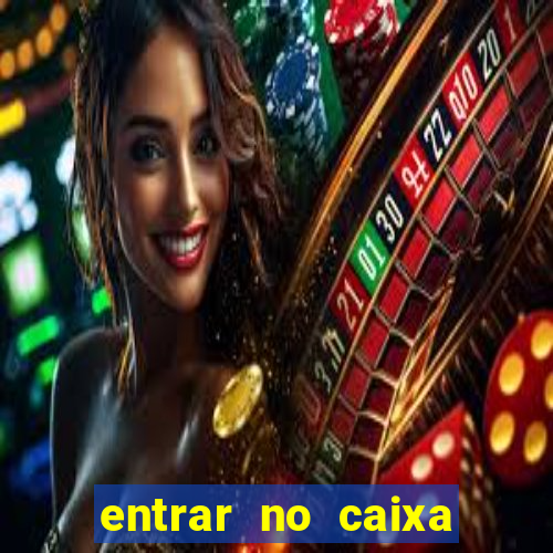 entrar no caixa tem pelo google