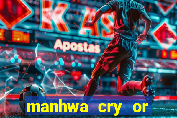 manhwa cry or better beg