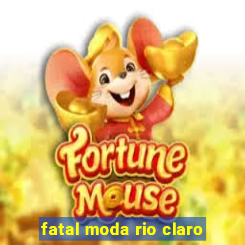 fatal moda rio claro