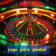 jogo para ganhar dinheiro gratuito