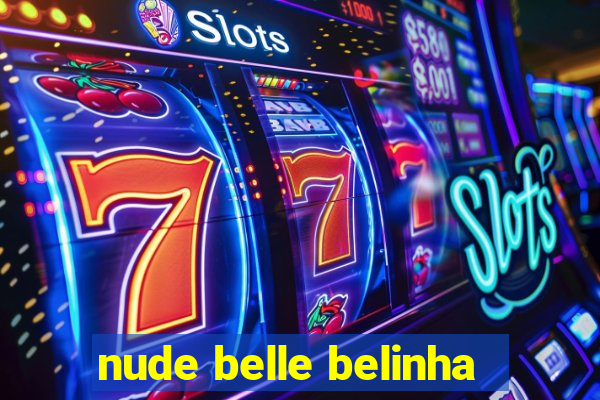 nude belle belinha