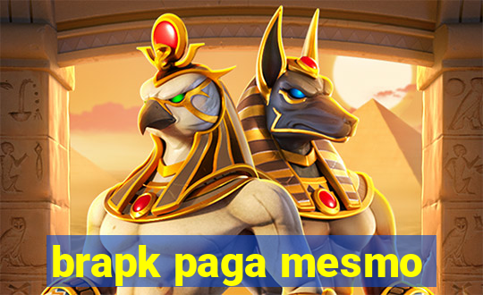 brapk paga mesmo