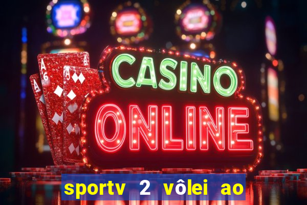sportv 2 vôlei ao vivo online grátis