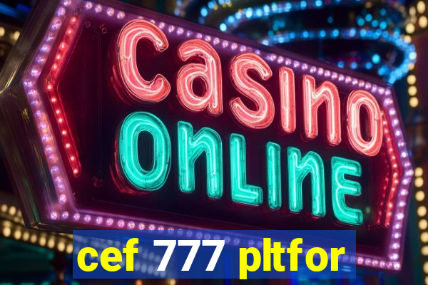 cef 777 pltfor