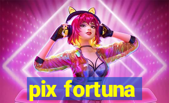 pix fortuna
