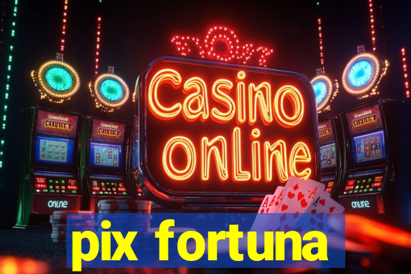 pix fortuna