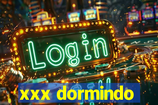 xxx dormindo