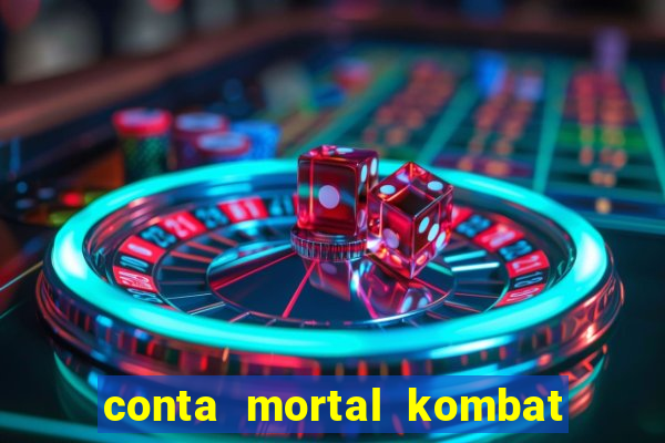 conta mortal kombat mobile grátis conta mortal kombat mobile