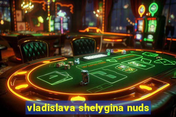 vladislava shelygina nuds