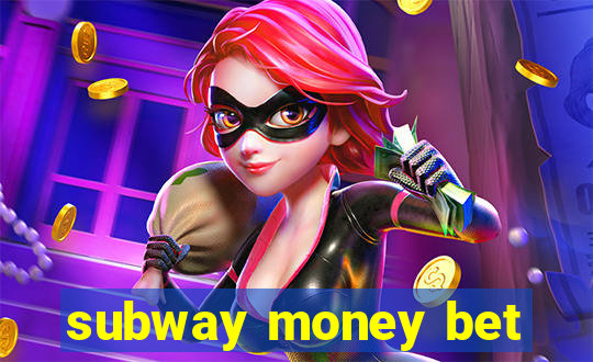 subway money bet