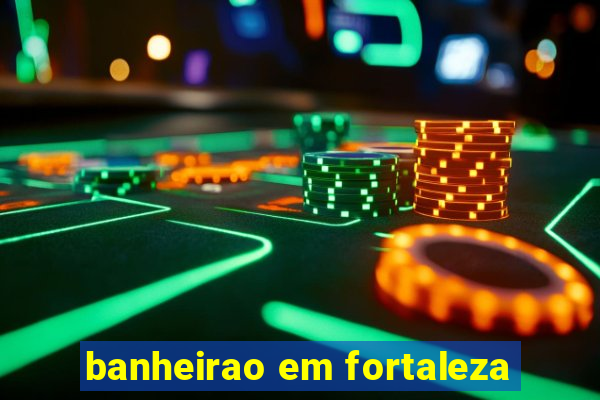 banheirao em fortaleza