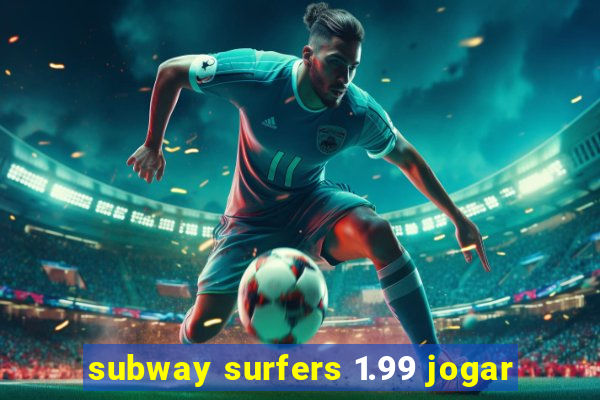 subway surfers 1.99 jogar