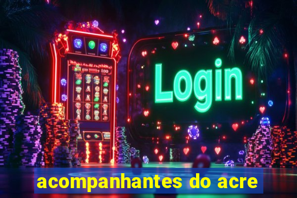 acompanhantes do acre