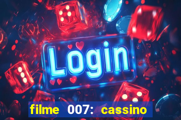 filme 007: cassino royale completo dublado