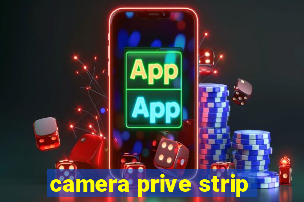 camera prive strip