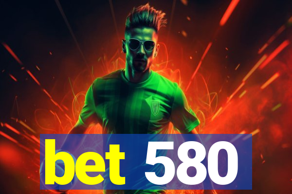 bet 580