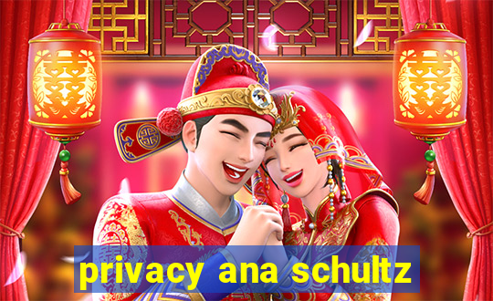 privacy ana schultz