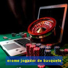 erome jogador de basquete
