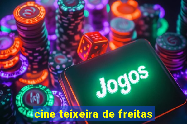 cine teixeira de freitas
