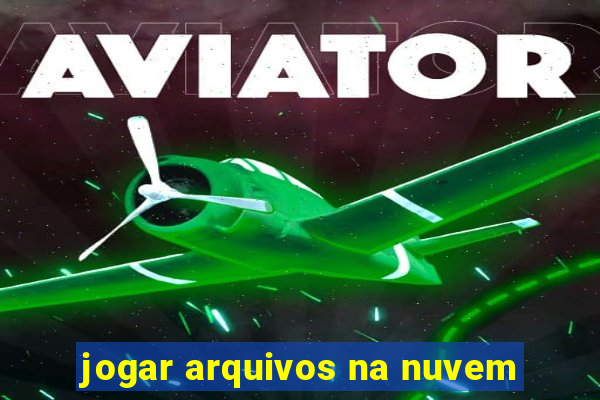 jogar arquivos na nuvem